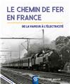 Le chemin de fer en France : de la vapeur à l'électricité