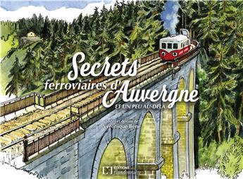 Secrets ferroviaires d'Auvergne et un peu au-delà