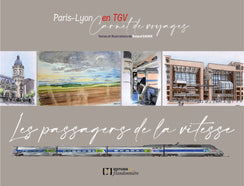 Les Passagers de la vitesse, Paris-Lyon en TGV, Carnet de voyages
