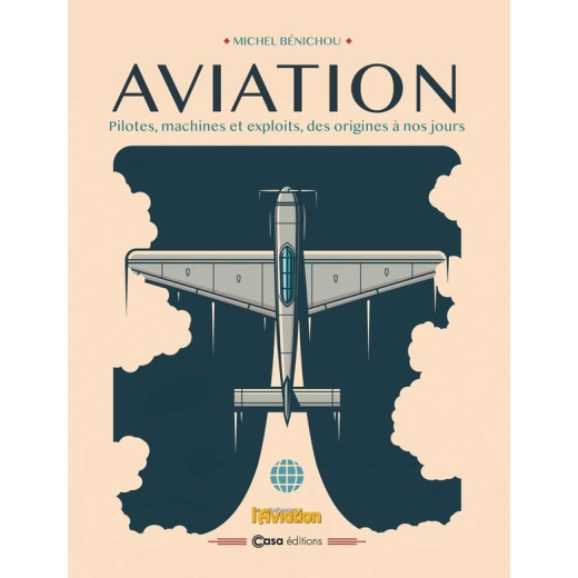 Aviation : Pilotes, machines et exploits, des origines à nos jours