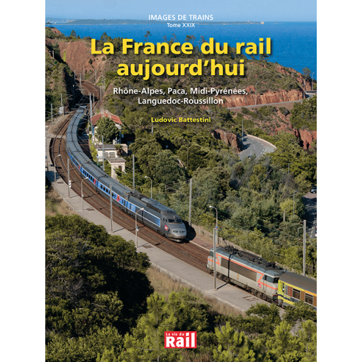 Images de trains Tome 29 - La France du rail aujourd´hui