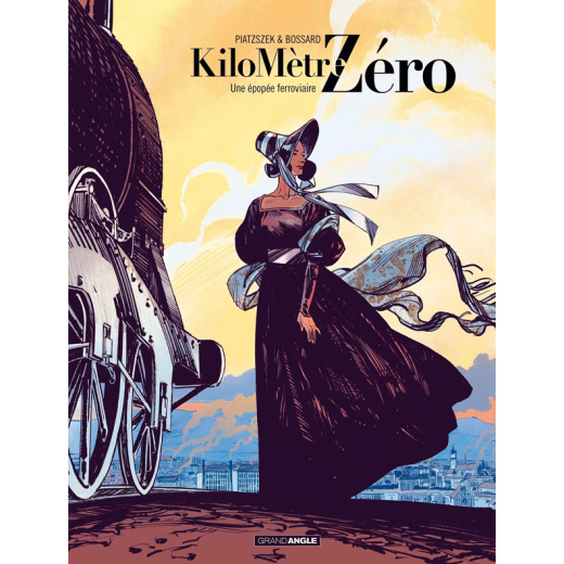 Kilomètre zéro : une épopée ferroviaire Tome 1