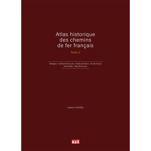 Atlas historique des chemins de fer francais - Tome 2