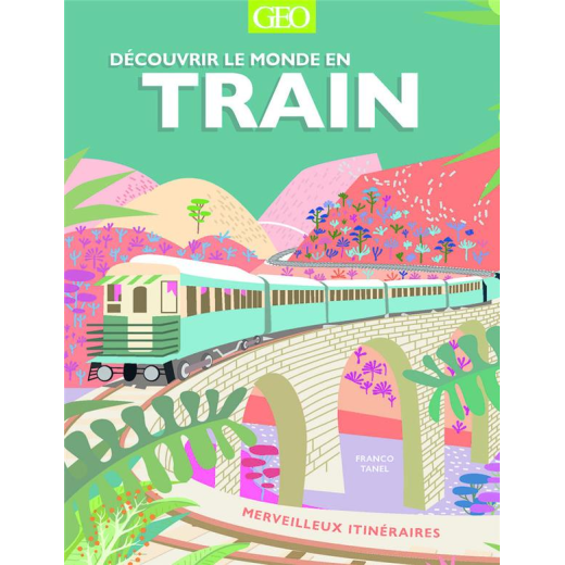 Découvrir le monde en train - merveilleux itinéraires