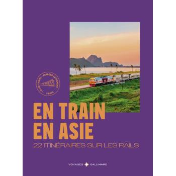 En train en Asie - 22 itinéraires sur les rails