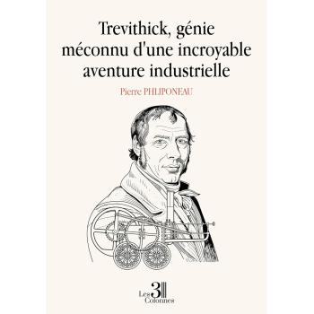 Trevithick, génie méconnu d'une incroyable aventure industrielle